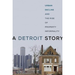 A Detroit Story: Urban Decline and the Rise of Property Informality