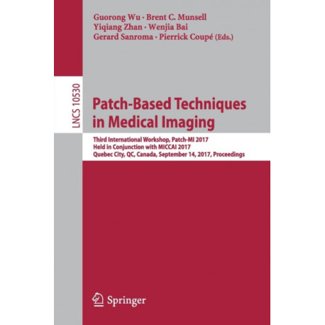 Patch-Based Techniques in Medical Imaging: Third International Workshop, Patch-MI 2017, Held in Conjunction with MICCAI 2017, Quebec City, QC, Canada, September 14, 2017, Proceedings