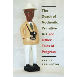 The Death of Authentic Primitive Art: And Other Tales of Progress