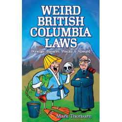 Weird British Columbia Laws: Strange, Bizarre, Wacky & Absurd