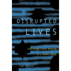 Disrupted Lives: How People Create Meaning in a Chaotic World