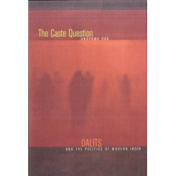 The Caste Question: Dalits and the Politics of Modern India