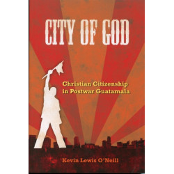 City of God: Christian Citizenship in Postwar Guatemala