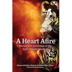 A Heart Afire: Stories and Teachings of the Early Hasidic Masters