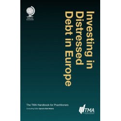 Investing in Distressed Debt in Europe:: The TMA Handbook for Practitioners