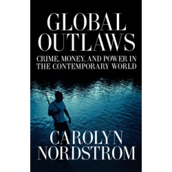 Global Outlaws: Crime, Money, and Power in the Contemporary World
