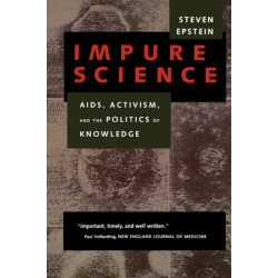 Impure Science: AIDS, Activism, and the Politics of Knowledge