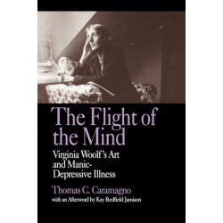 The Flight of the Mind: Virginia Woolf's Art and Manic-Depressive Illness