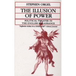 The Illusion of Power: Political Theater in the English Renaissance