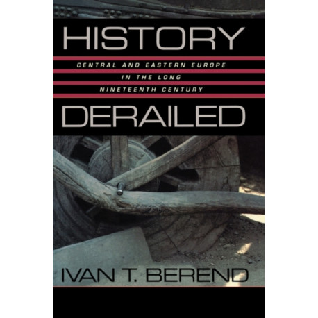 History Derailed: Central and Eastern Europe in the Long Nineteenth Century