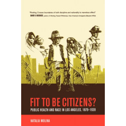 Fit to Be Citizens?: Public Health and Race in Los Angeles, 1879-1939