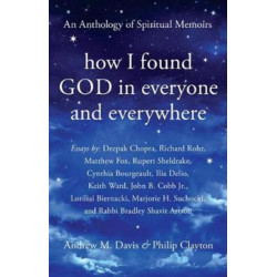 How I Found God in Everyone and Everywhere: An Anthology of Spiritual Memoirs