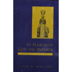 In Search of God the Mother: The Cult of Anatolian Cybele