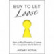 Buy to Let Loose: How to Buy Property & Leave the Corporate World Behind