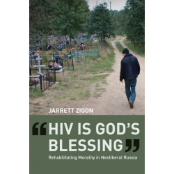 HIV is God's Blessing: Rehabilitating Morality in Neoliberal Russia