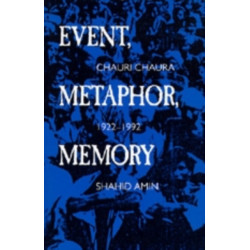 Event, Metaphor, Memory: Chauri Chaura, 1922-1992