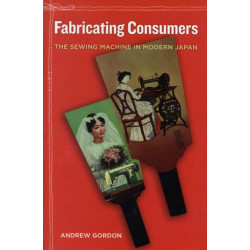 Fabricating Consumers: The Sewing Machine in Modern Japan