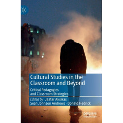 Cultural Studies in the Classroom and Beyond: Critical Pedagogies and Classroom Strategies
