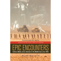 Epic Encounters: Culture, Media, and U.S. Interests in the Middle East since1945