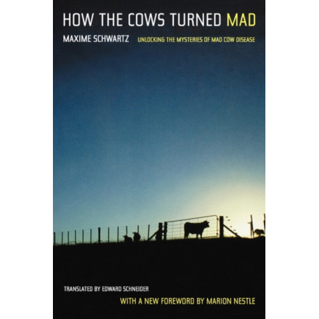 How the Cows Turned Mad: Unlocking the Mysteries of Mad Cow Disease