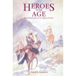 Heroes of the Age: Moral Fault Lines on the Afghan Frontier