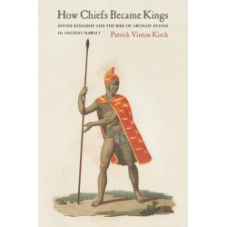 How Chiefs Became Kings: Divine Kingship and the Rise of Archaic States in Ancient Hawai'i