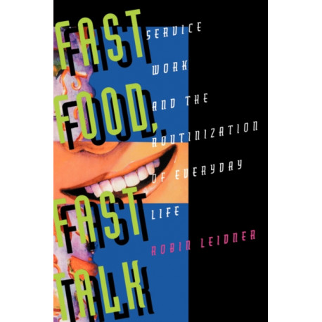 Fast Food, Fast Talk: Service Work and the Routinization of Everyday Life