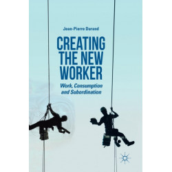 Creating the New Worker: Work, Consumption and Subordination