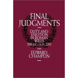 Final Judgments: Duty and Emotion in Roman Wills, 200 B.C.-A.D. 250