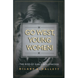 Go West, Young Women!: The Rise of Early Hollywood