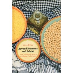 Beyond Hummus and Falafel: Social and Political Aspects of Palestinian Food in Israel