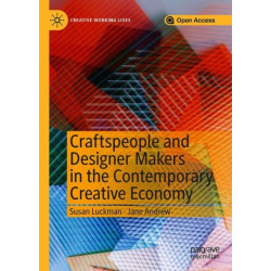 Craftspeople and Designer Makers in the Contemporary Creative Economy