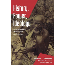 History, Power, Ideology: Central Issues in Marxism and Anthropology