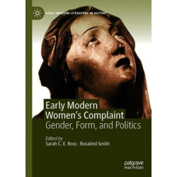 Early Modern Women's Complaint: Gender, Form, and Politics