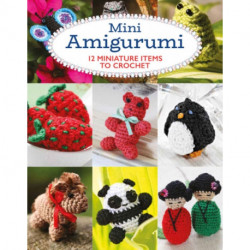 Mini Amigurumi: 12 Miniature Items to Crochet
