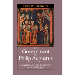 The Government of Philip Augustus: Foundations of French Royal Power in the Middle Ages