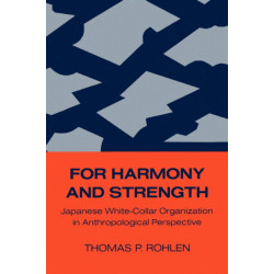 For Harmony and Strength: Japanese White-Collar Organization in Anthropological Perspective