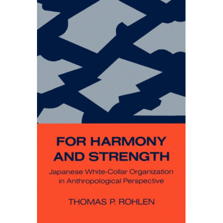 For Harmony and Strength: Japanese White-Collar Organization in Anthropological Perspective