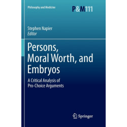 Persons, Moral Worth, and Embryos: A Critical Analysis of Pro-Choice Arguments