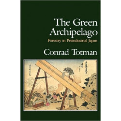 The Green Archipelago: Forestry in Pre-Industrial Japan