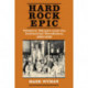 Hard Rock Epic: Western Miners and the Industrial Revolution, 1860-1910