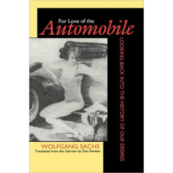 For Love of the Automobile: Looking Back into the History of Our Desires