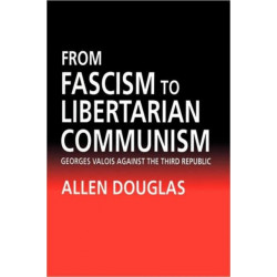 From Fascism to Libertarian Communism: George Valois Against the Third Republic