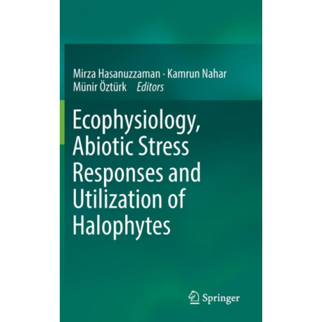 Ecophysiology, Abiotic Stress Responses and Utilization of Halophytes