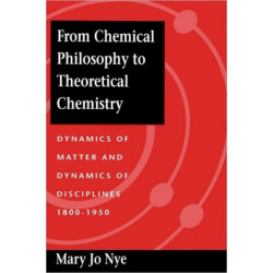 From Chemical Philosophy to Theoretical Chemistry: Dynamics of Matter and Dynamics of Disciplines, 1800-1950