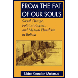From the Fat of Our Souls: Social Change, Political Process, and Medical Pluralism in Bolivia
