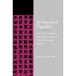 In Search of Equality: The Chinese Struggle against Discrimination in Nineteenth-Century America