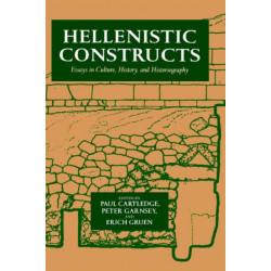 Hellenistic Constructs: Essays in Culture, History, and Historiography