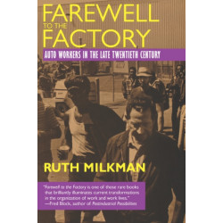 Farewell to the Factory: Auto Workers in the Late Twentieth Century