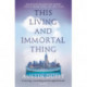 This Living and Immortal Thing